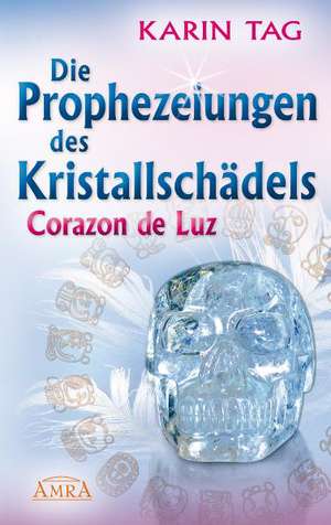 2012 - Die Prophezeiungen des Kristallschädels Corazon de Luz de Karin Tag