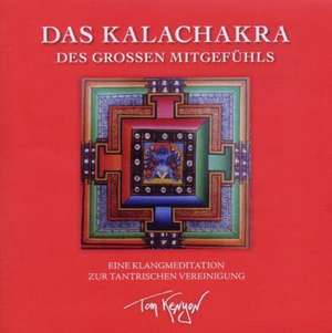 Das Kalachakra des Großen Mitgefühls. Eine Klangmeditation zur tantrischen Vereinigung de Tom Kenyon