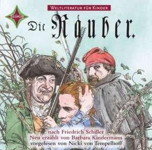 Weltliteratur für Kinder. Die Räuber - Nacherzählt von Barbara Kindermann de Friedrich von Schiller