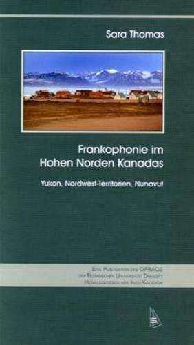 Frankophonie im Hohen Norden Kanadas de Sara Thomas