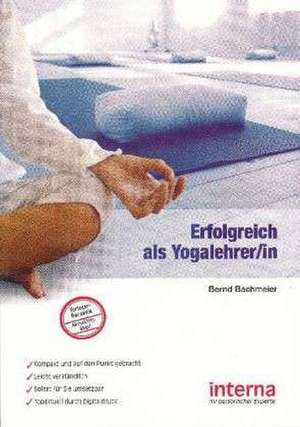 Erfolgreich als Yogalehrer/in de Bernd Bachmeier