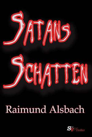 Satans Schatten de Raimund Alsbach