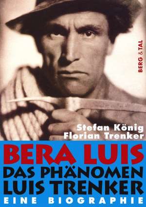 Bera Luis - Das Phänomen Luis Trenker de Stefan König