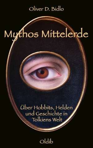 Mythos Mittelerde de Oliver D. Bidlo