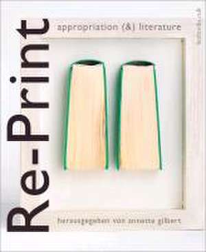 Reprint. Appropriation (&) Literature de Annette Gilbert