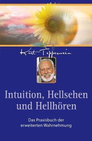 Intuition, Hellsehen und Hellhören de Kurt Tepperwein