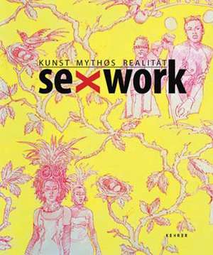 SexWork  Kunst Mythos Realität de Jörg Leidig