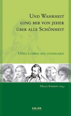 Und Wahrheit ging mir von jeher über alle Schönheit de Helga Schmidt