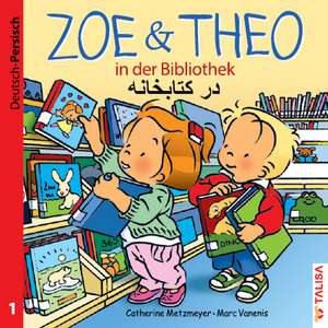 ZOE & THEO in der Bibliothek (D-Persisch) de Catherine Metzmeyer