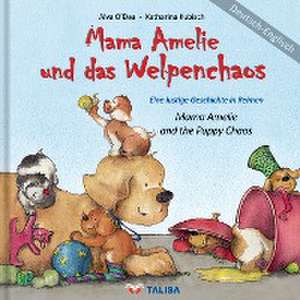 Mama Amelie und das Welpenchaos / Deutsch-Englisch de Alva O'Dea