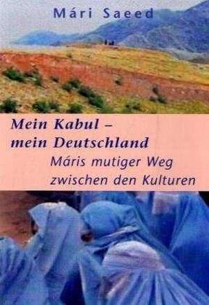 Mein Kabul - mein Deutschland de Mári Saeed