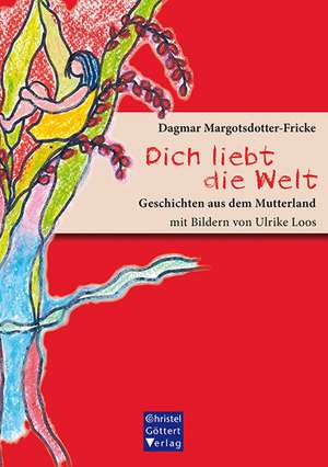 Dich liebt die Welt de Dagmar Margotsdotter-Fricke