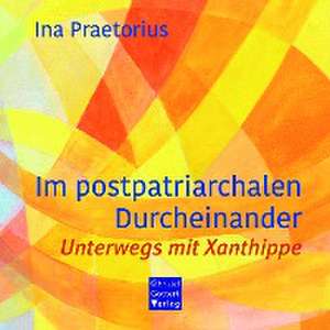 Im postpatriarchalen Durcheinander de Ina Praetorius