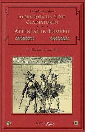 Alexander und die Gladiatoren / Attentat in Pompeii de Hans Dieter Stöver