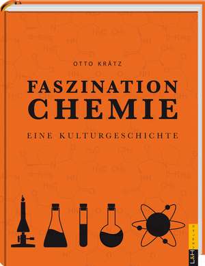 Faszination Chemie - Eine Kulturgeschichte de Otto Krätz