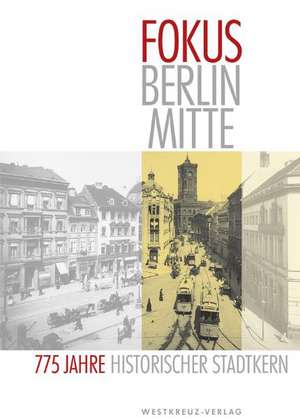 Fokus Berlin Mitte 775 Jahre Historischer Stadtkern de Wolther von Kieseritzky