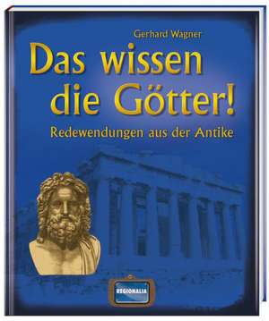 Das wissen die Götter! de Gerhard Wagner