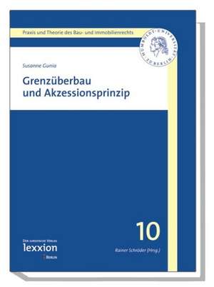 Grenzuberbau Und Akzessionsprinzip: Folgen Fur Die Mietrechtliche Praxis de Susanne Gunia