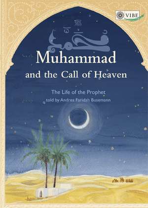 Muhammad an the Call of Heaven de Andrea Faridah Busemann