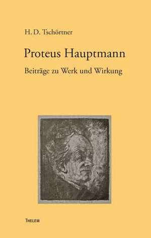 Proteus Hauptmann. Beiträge zu Werk und Wirkung de Heinz D. Tschörtner