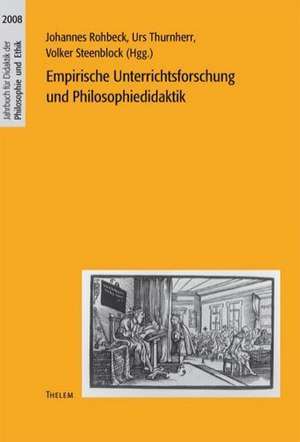 Empirische Unterrichtsforschung und Philosophiedidaktik. Jahrbuch für Didaktik der Philosophie und Ethik 2008 de Johannes Rohbeck