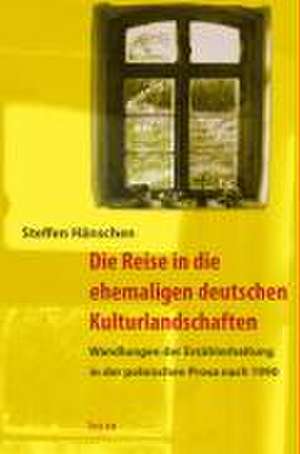 Die Reise in die ehemaligen deutschen Kulturlandschaften de Steffen Hänschen