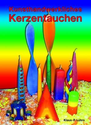 Kunsthandwerkliches Kerzentauchen de Klaus-P. Lührs