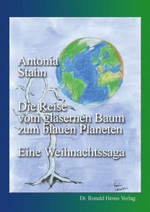 Die Reise vom gläsernen Baum zum blauen Planeten de Antonia Stahn