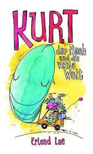 Kurt, der Fisch und die weite Welt de Erlend Loe