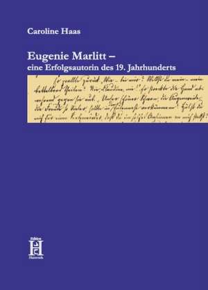 Eugenie Marlitt - eine Erfolgsautorin des 19. Jahrhunderts de Caroline Haas