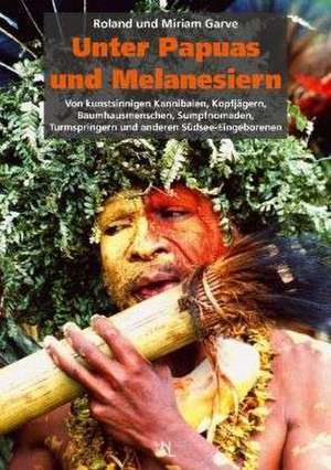 Unter Papuas und Melanesiern de Roland Garve