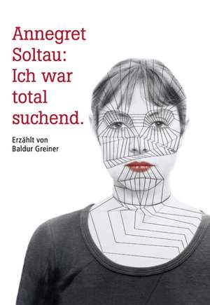 Annegret Soltau: Ich war total suchend de Baldur Greiner