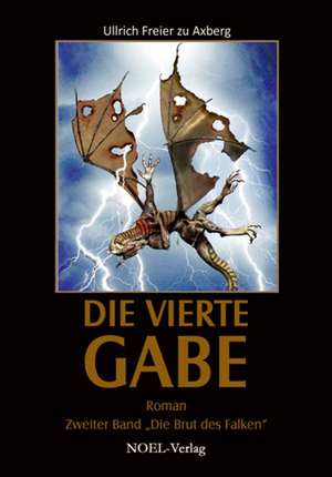 Die Vierte Gabe. Band 2 de Ullrich Freier zu Axberg