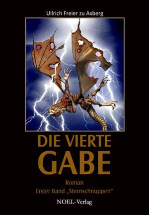 Die Vierte Gabe. Band 1 de Ullrich Freier zu Axberg