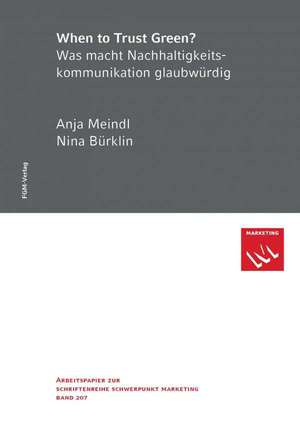 When to Trust Green? Was macht Nachhaltigkeitskommunikation glaubwürdig de Anja Meindl