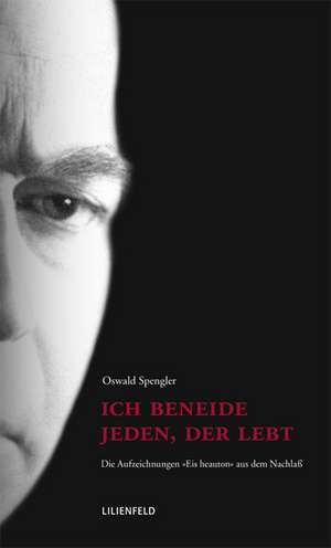 Ich beneide jeden, der lebt de Oswald Spengler