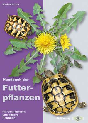 Handbuch der Futterpflanzen für Schildkröten und andere Reptilien de Marion Minch