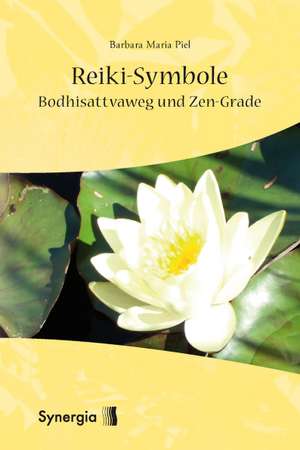 Reiki-Symbole, Bodhisattvaweg und Zen-Grade de Barbara Maria Piel