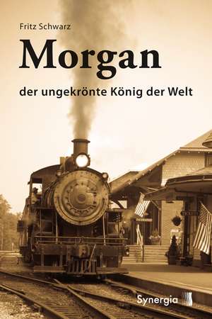 Morgan - der ungekrönte König der Welt de Fritz Schwarz