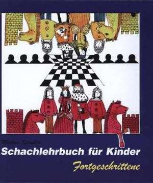 Schachlehrbuch für Kinder. Fortgeschrittene de Markus Spindler