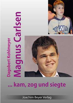 Magnus Carlsen - kam, zog und siegte de Dagobert Kohlmeyer