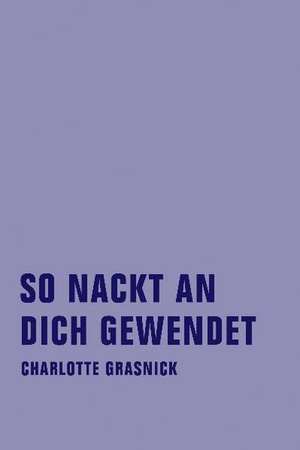 So nackt an dich gewendet de Charlotte Grasnick