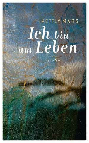 Ich bin am Leben de Kettly Mars