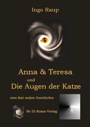 Anna und Teresa und Die Augen der Katze de Ingo Raup