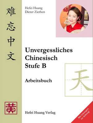 Unvergessliches Chinesisch, Stufe B. Arbeitsbuch de Hefei Huang