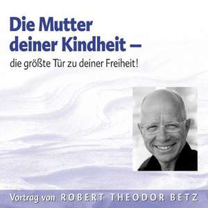 Die Mutter Deiner Kindheit de Robert Theodor Betz