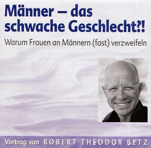 Männer - das schwache Geschlecht. CD de Robert Theodor Betz