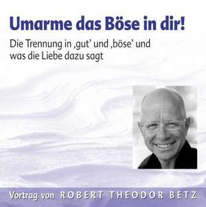 Umarme das Böse in dir. CD de Robert Theodor Betz