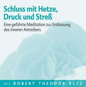 Schluss mit Hetze, Druck und Stress - Meditations-CD de Robert T. Betz