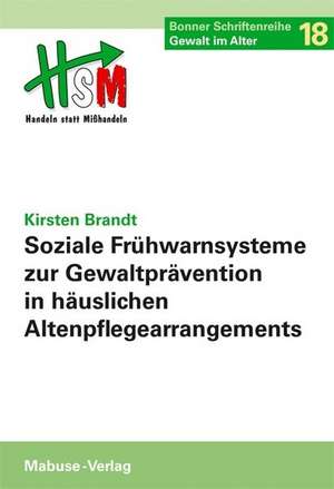 Soziale Frühwarnsysteme zur Gewaltprävention in häuslichen Altenpflegearrangements de Kirsten Brandt